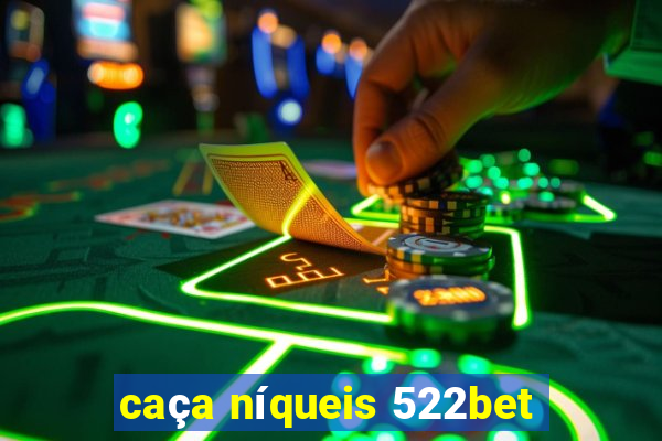 caça níqueis 522bet